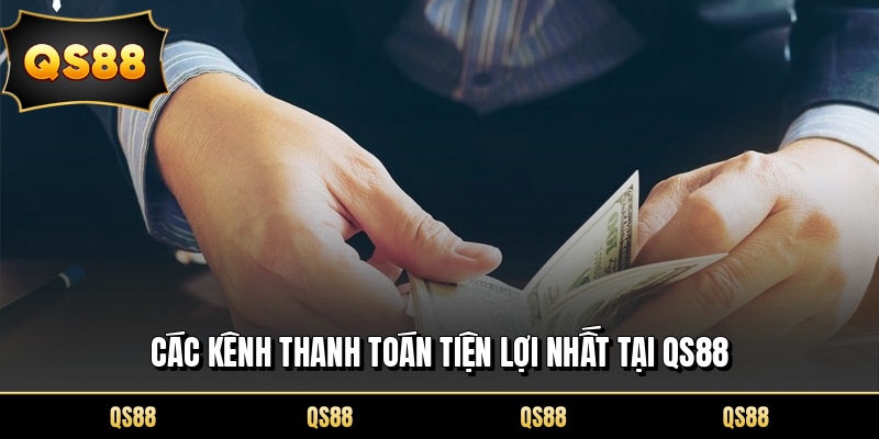 Các kênh thanh toán tiện lợi nhất tại QS88