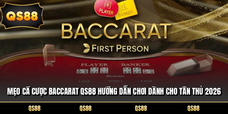 Mẹo Cá Cược Baccarat QS88 Hướng Dẫn Chơi Dành Cho Tân Thủ 2026