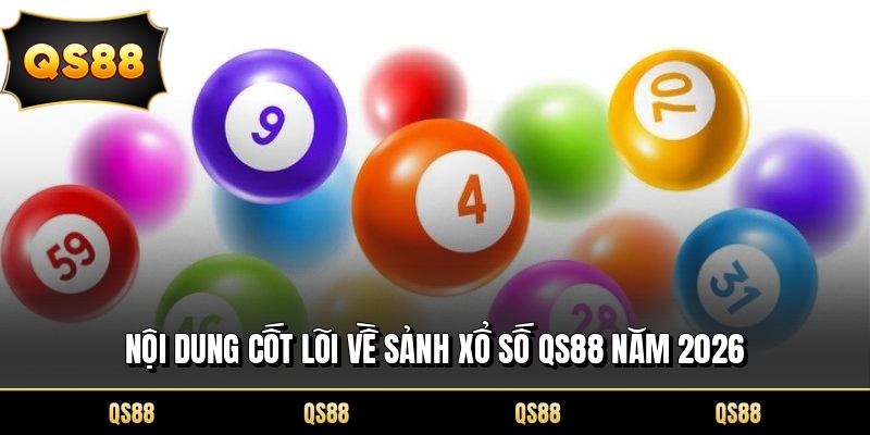 Nội dung cốt lõi về sảnh xổ số QS88 năm 2026