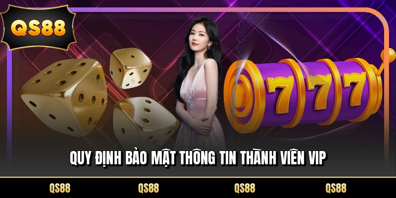 Quy định bảo mật thông tin thành viên VIP