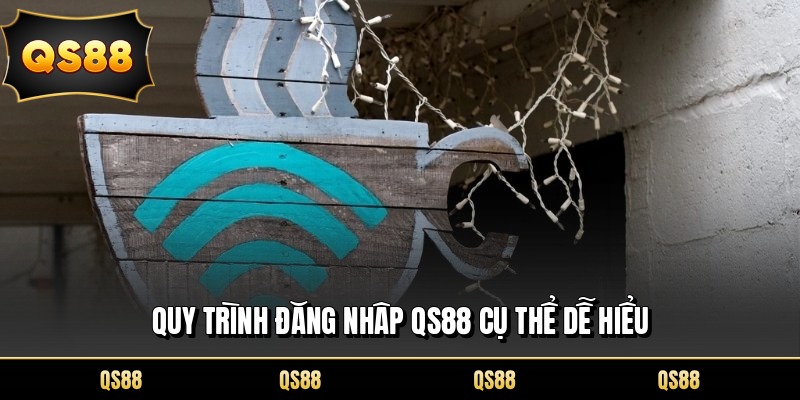 Quy trình đăng nhâp QS88 cụ thể dễ hiểu