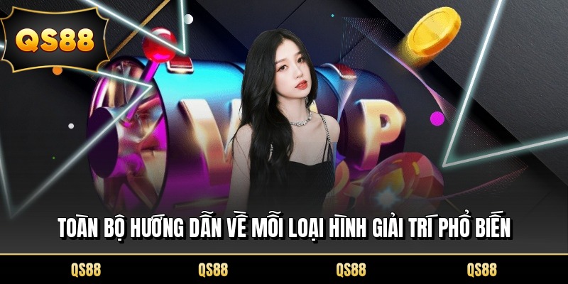 Toàn bộ hướng dẫn về mỗi loại hình giải trí phổ biến